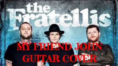 THE FRATELLIS - MY FRIEND JOHN GUITAR COVER