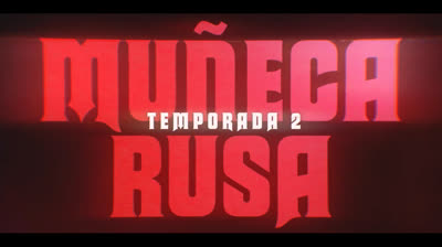 Tráiler de la temporada 2 de “Muñeca Rusa”